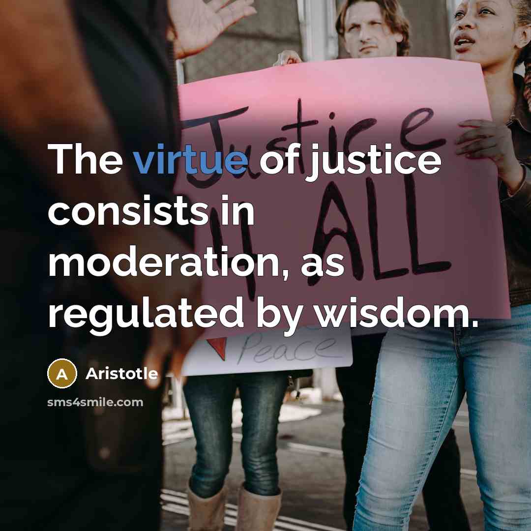 “The virtue of justice consists in moderation, as regulated by…” quote by Aristotle