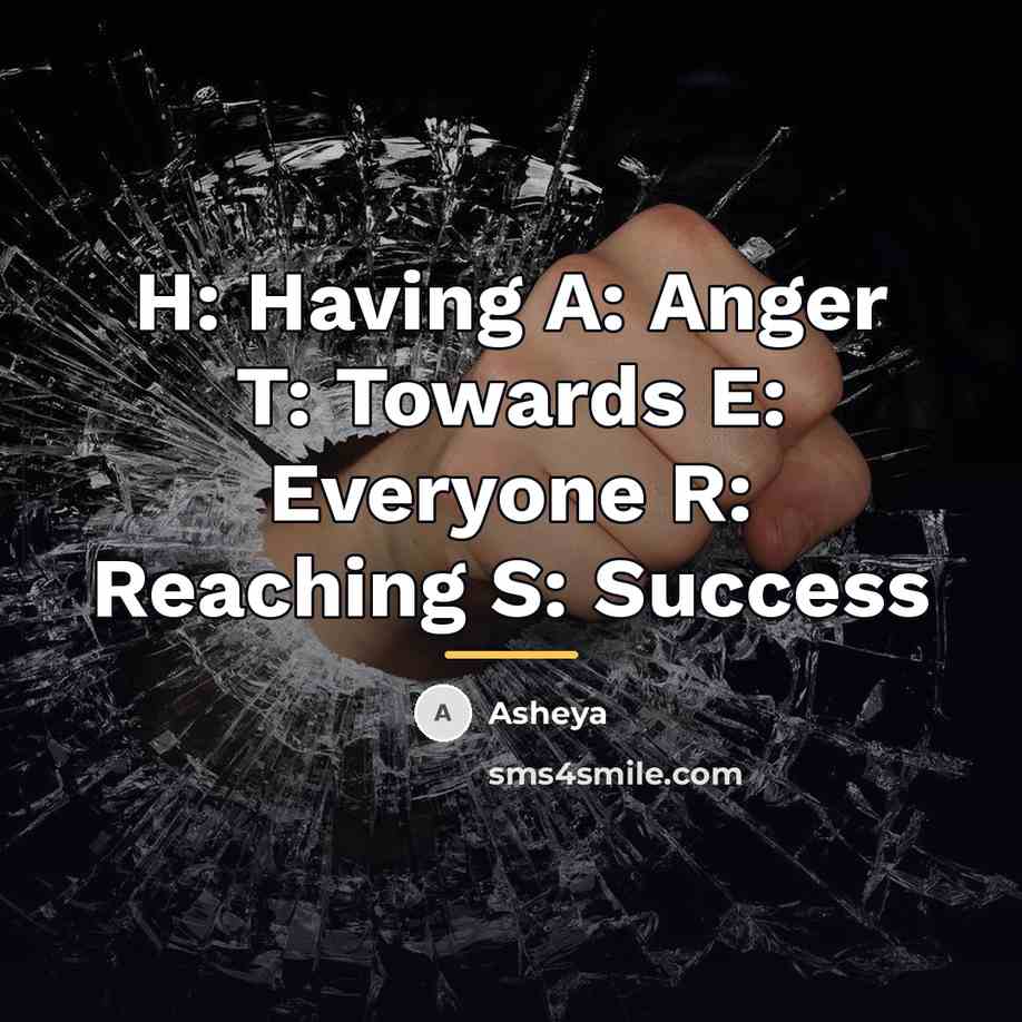 “H: Having A: Anger T: Towards E: Everyone R: Reaching…” quote by Asheya