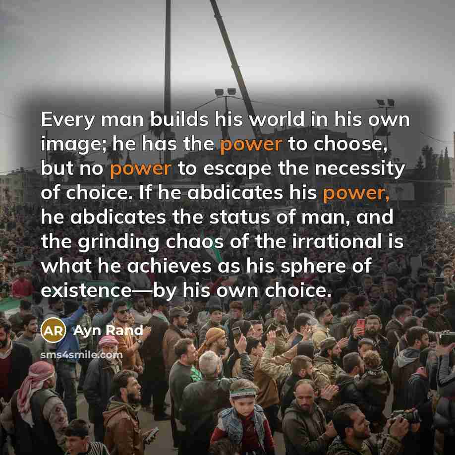 “Every man builds his world in his own image; he…” quote by Ayn Rand