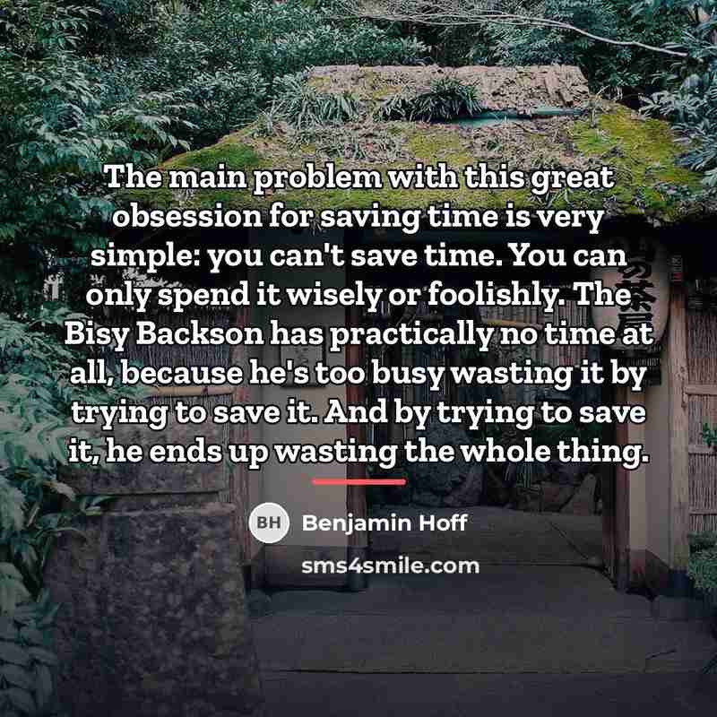 “The main problem with this great obsession for saving time…” quote by Benjamin Hoff
