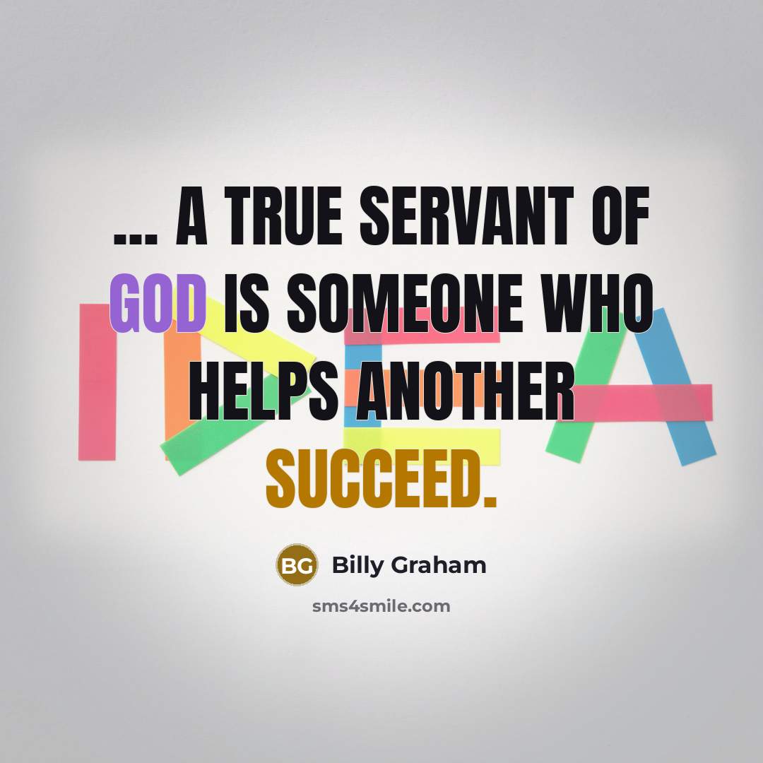 “... a true servant of God is someone who helps…” quote by Billy Graham