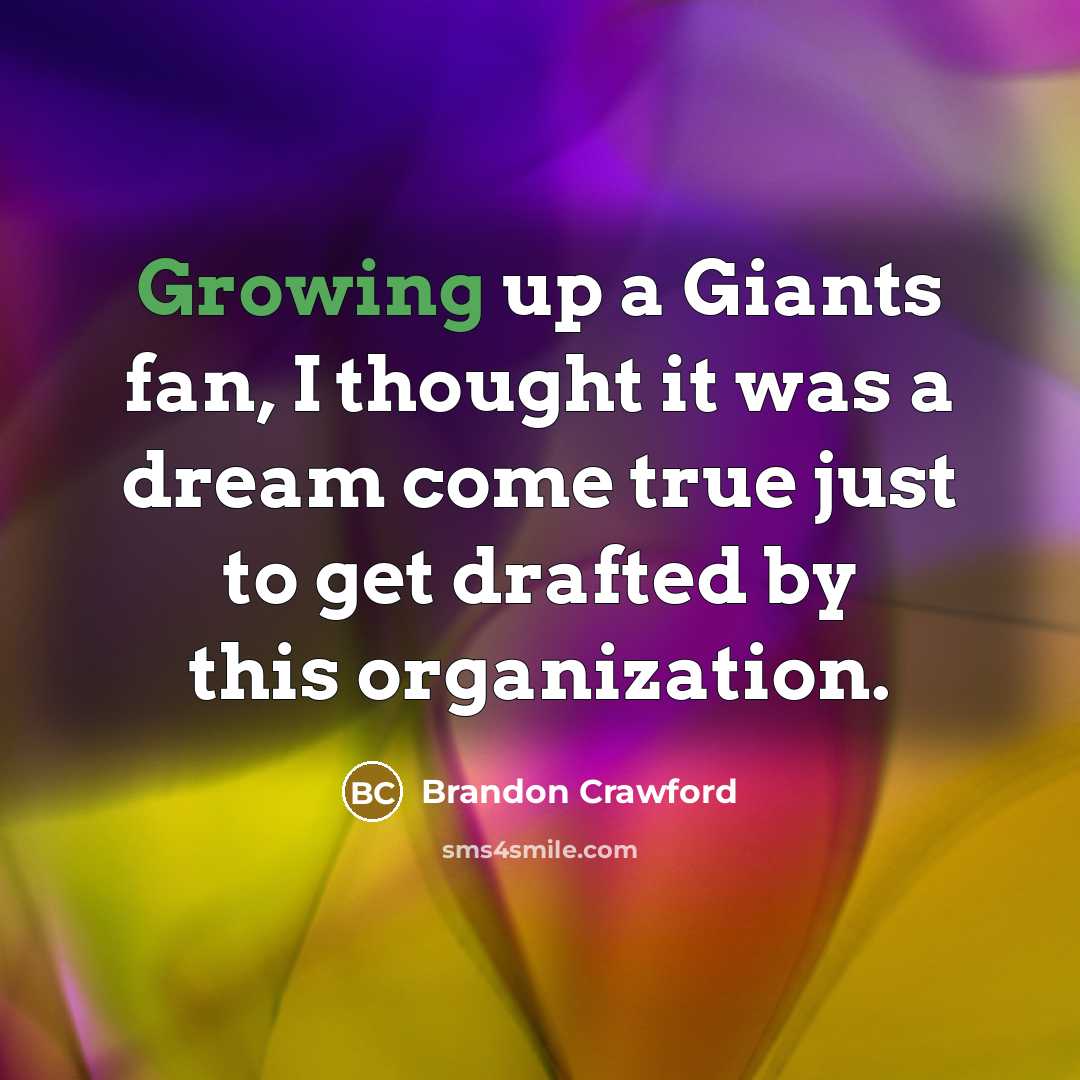 “Growing up a Giants fan, I thought it was a…” quote by Brandon Crawford