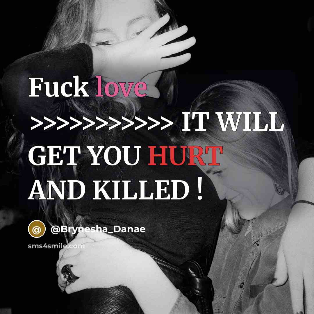 “Fuck love >>>>>>>>>>> IT WILL GET YOU HURT AND KILLED…” quote by @Brynesha_Danae