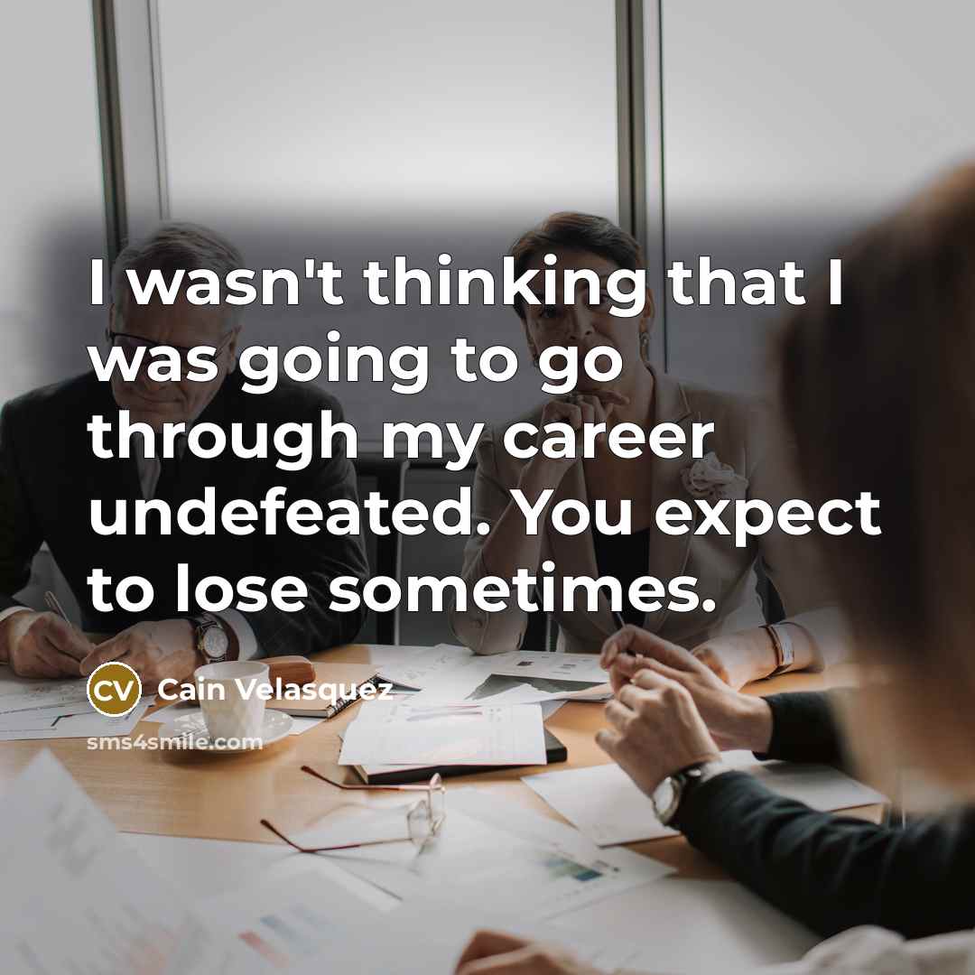 “I wasn't thinking that I was going to go through…” quote by Cain Velasquez
