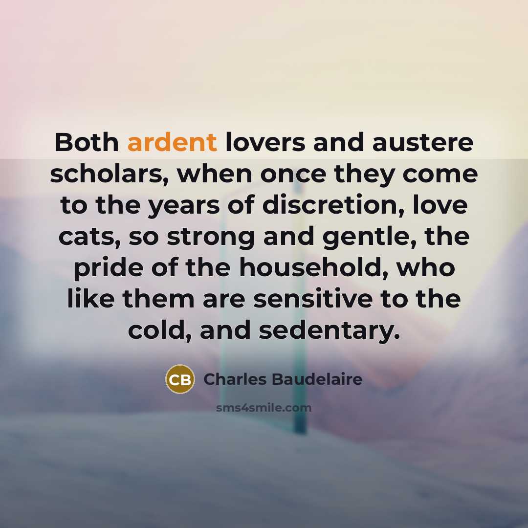 “Both ardent lovers and austere scholars, when once they come…” quote by Charles Baudelaire