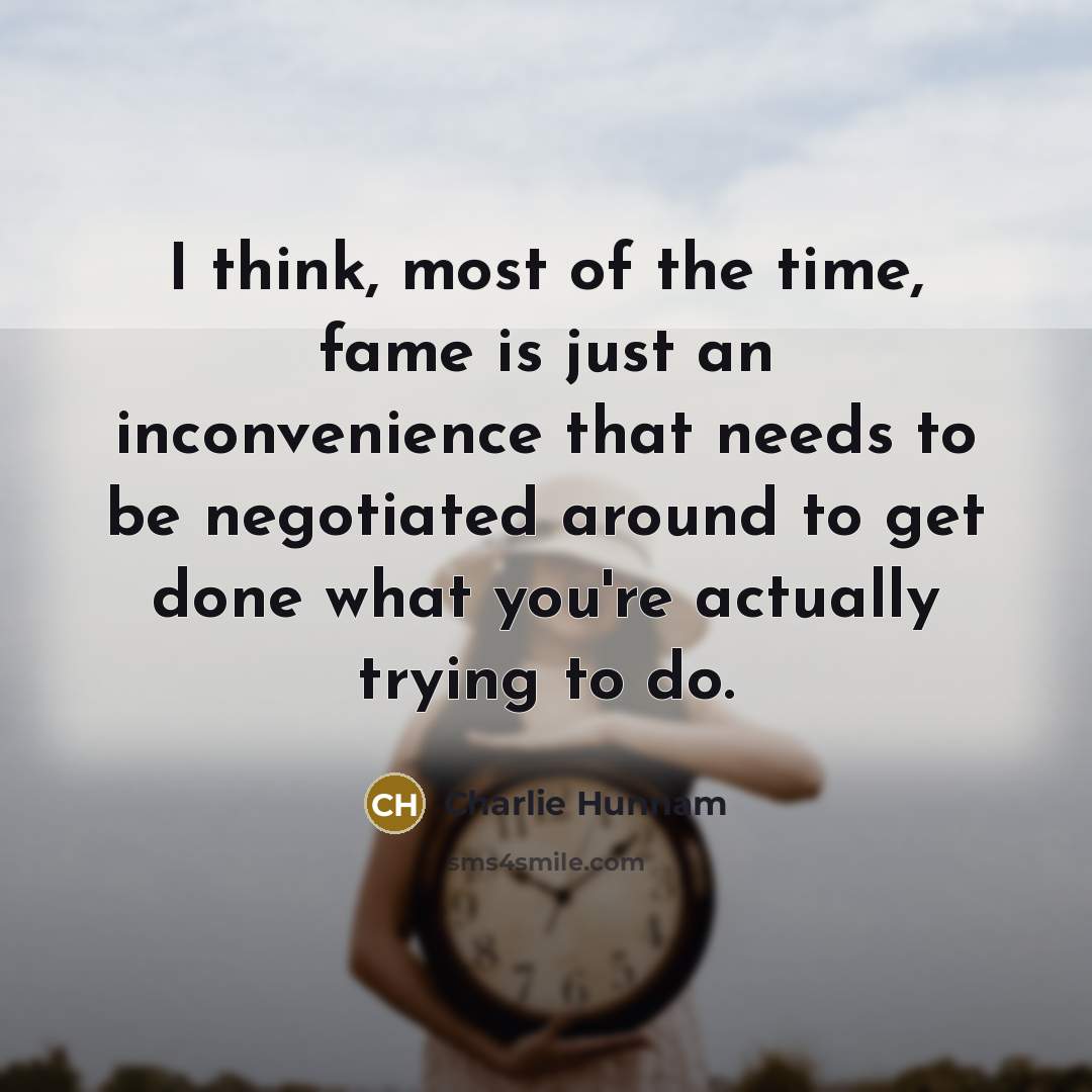 “I think, most of the time, fame is just an…” quote by Charlie Hunnam