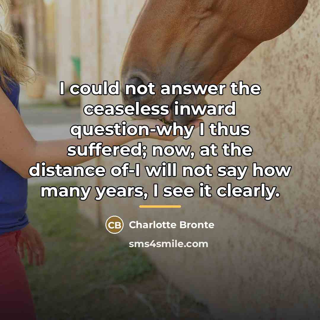 “I could not answer the ceaseless inward question-why I thus…” quote by Charlotte Bronte