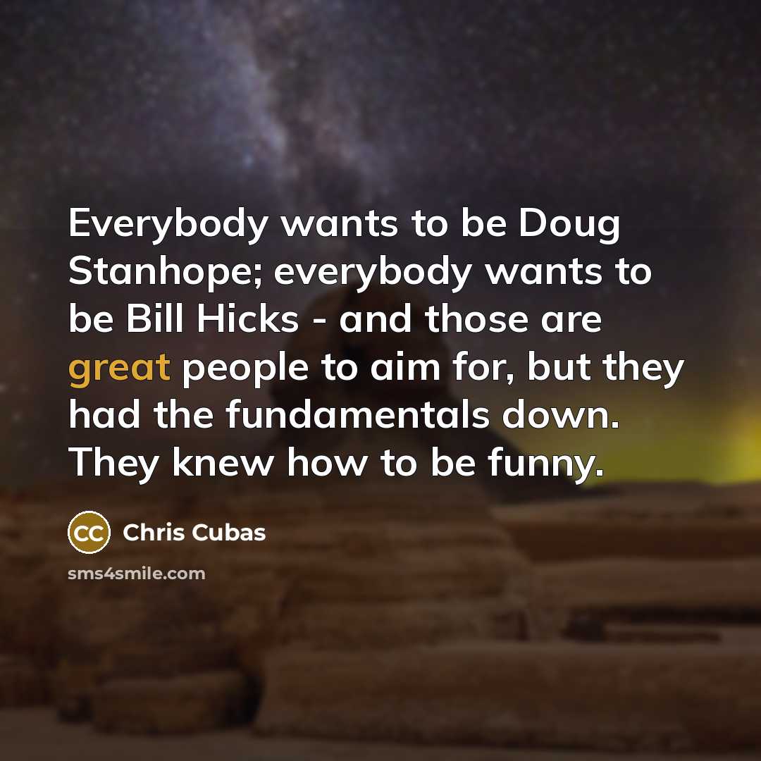 “Everybody wants to be Doug Stanhope; everybody wants to be…” quote by Chris Cubas