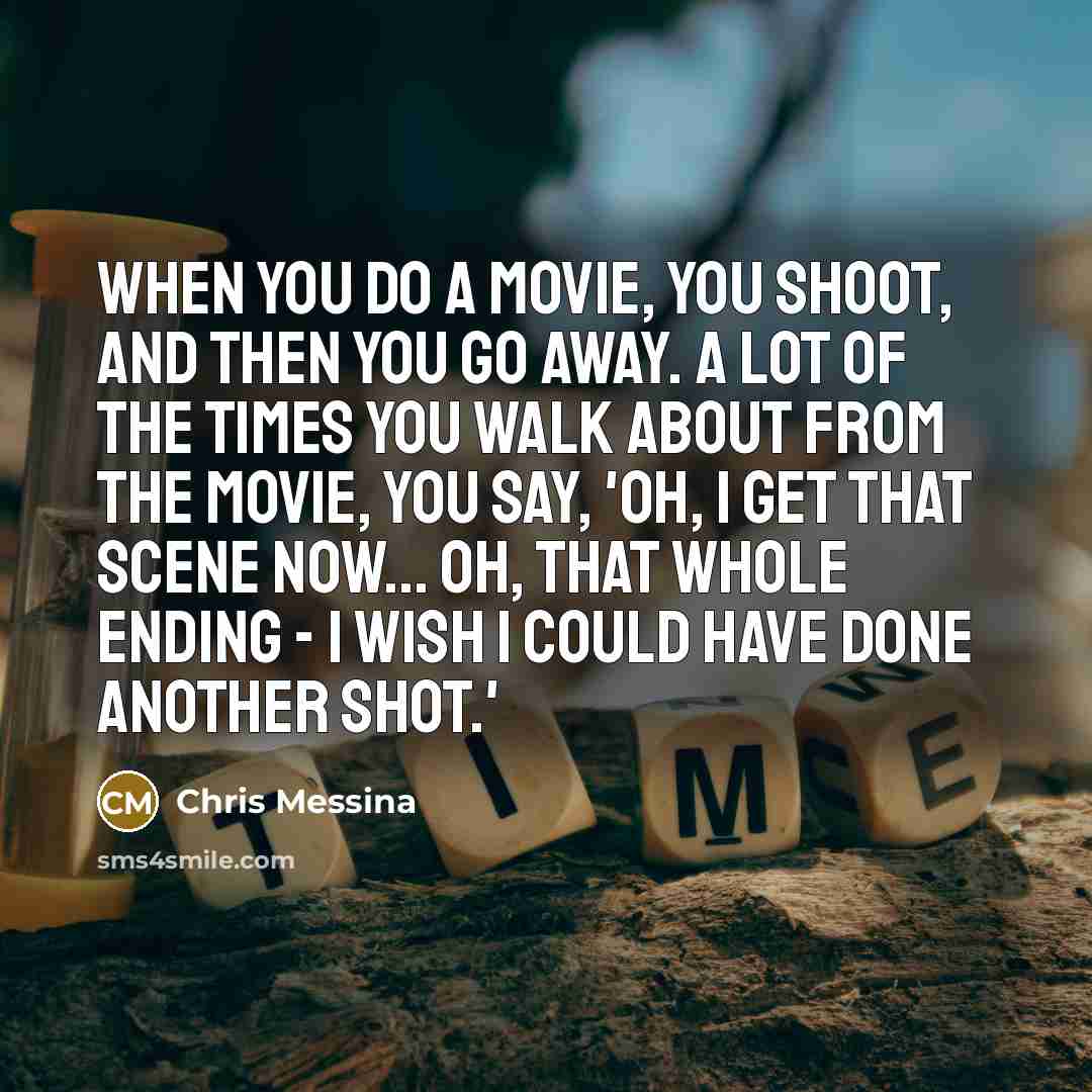 “When you do a movie, you shoot, and then you…” quote by Chris Messina