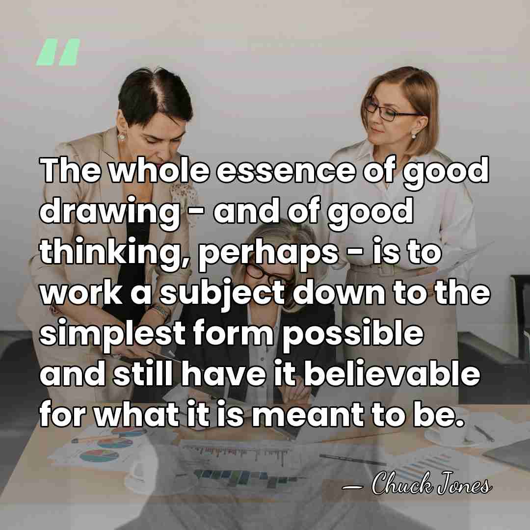 The whole essence of good drawing - and of good thinking, perhaps&hellip; - Chuck Jones