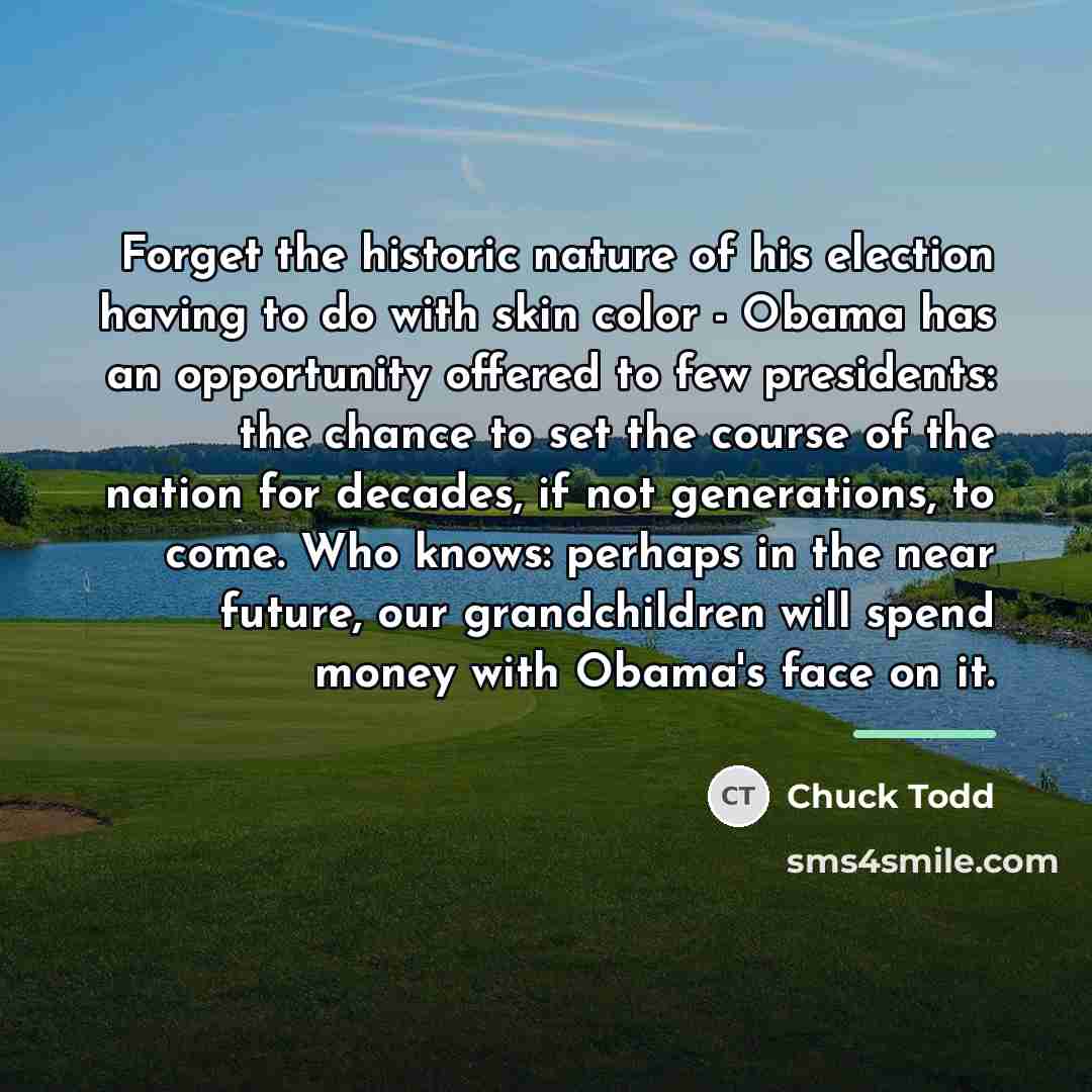 “Forget the historic nature of his election having to do…” quote by Chuck Todd