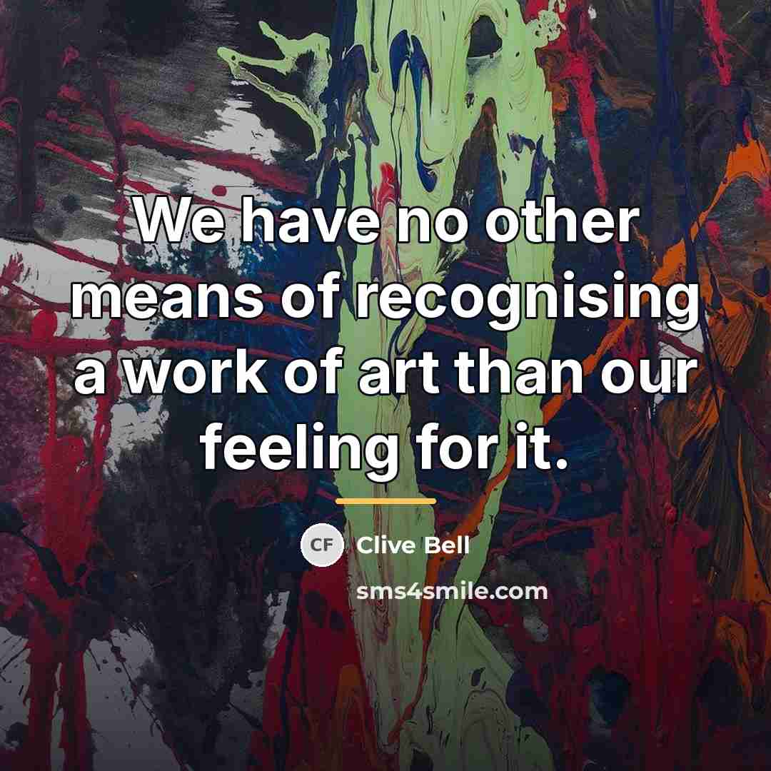 “We have no other means of recognising a work of…” quote by Clive Bell