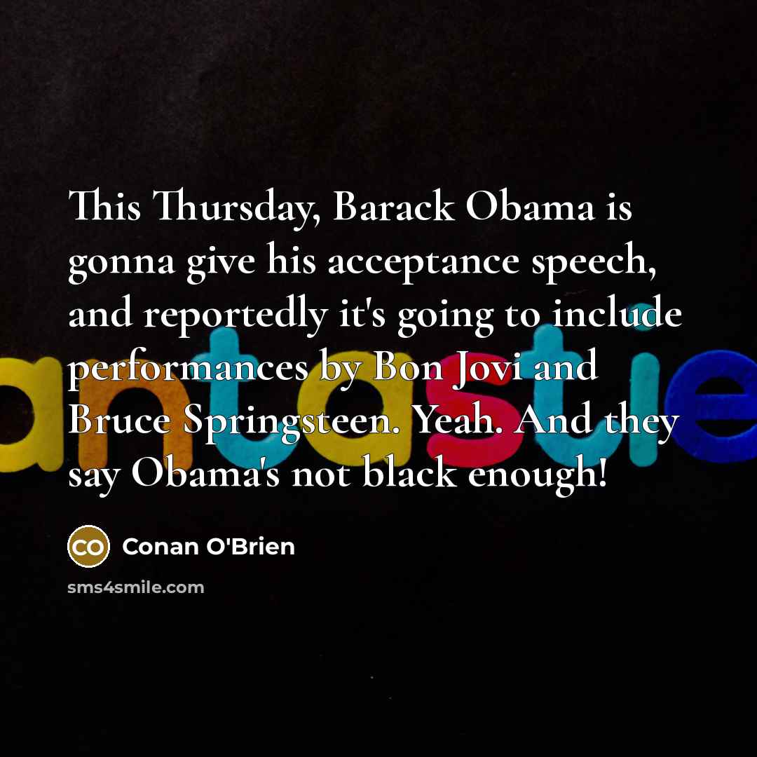 “This Thursday, Barack Obama is gonna give his acceptance speech,…” quote by Conan O'Brien