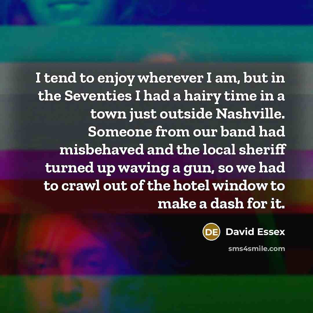 “I tend to enjoy wherever I am, but in the…” quote by David Essex