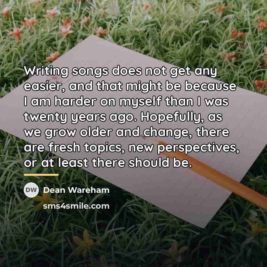 “Writing songs does not get any easier, and that might…” quote by Dean Wareham