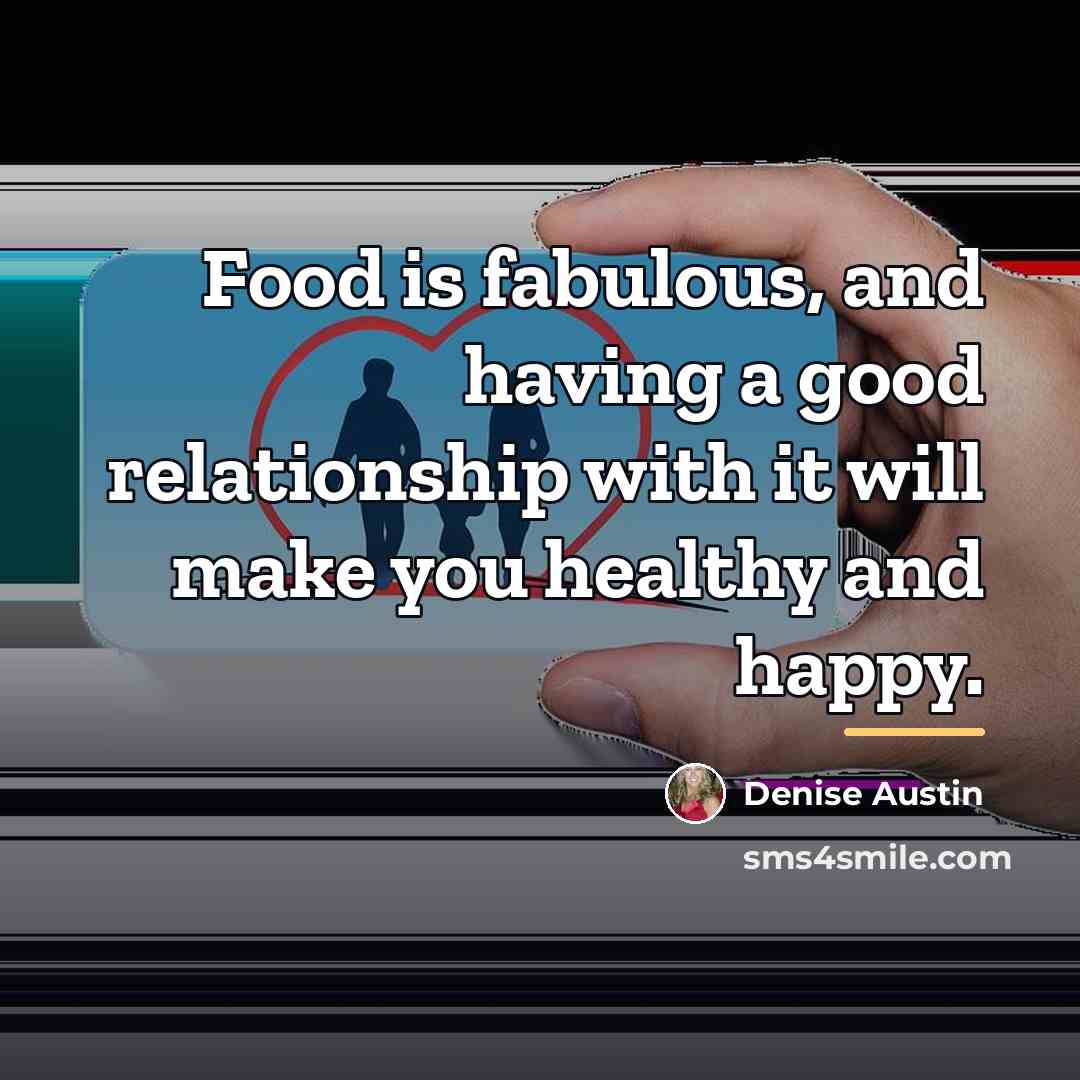 “Food is fabulous, and having a good relationship with it…” quote by Denise Austin