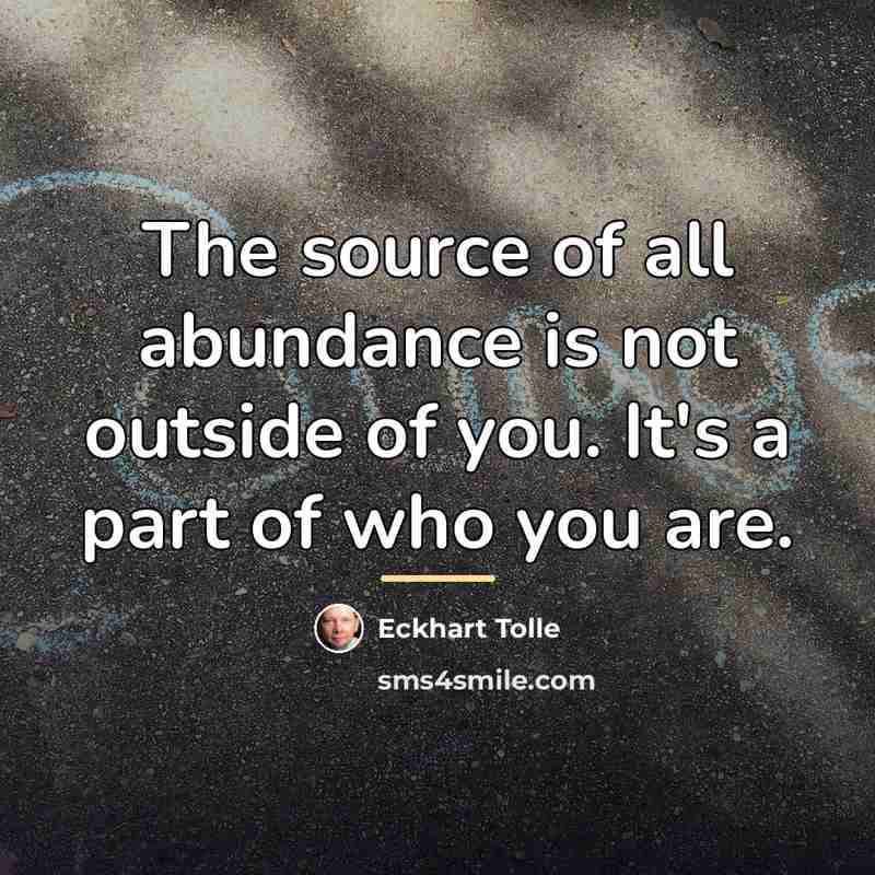 “The source of all abundance is not outside of you.…” quote by Eckhart Tolle