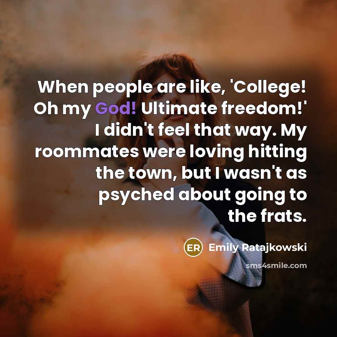 “When people are like, 'College! Oh my God! Ultimate freedom!'…” quote by Emily Ratajkowski