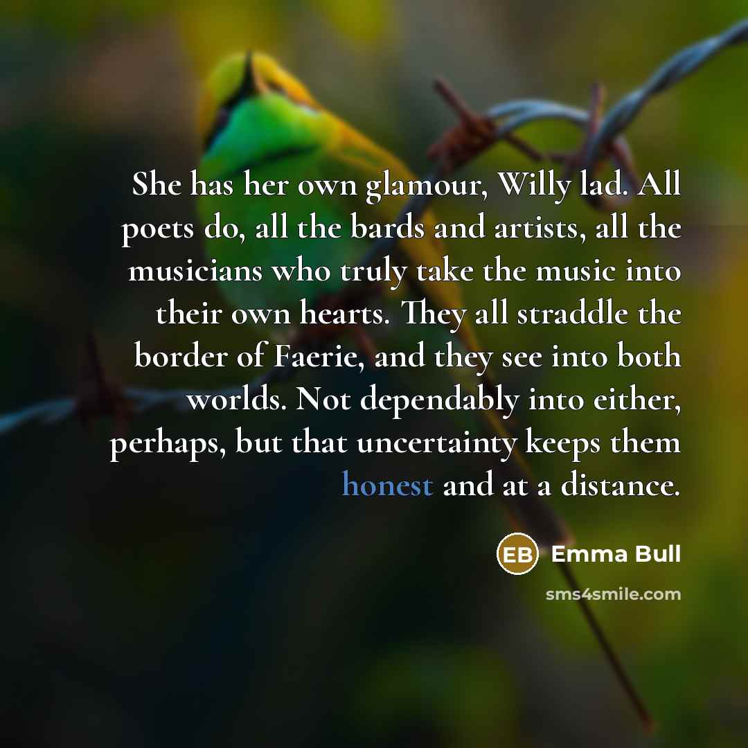 “She has her own glamour, Willy lad. All poets do,…” quote by Emma Bull