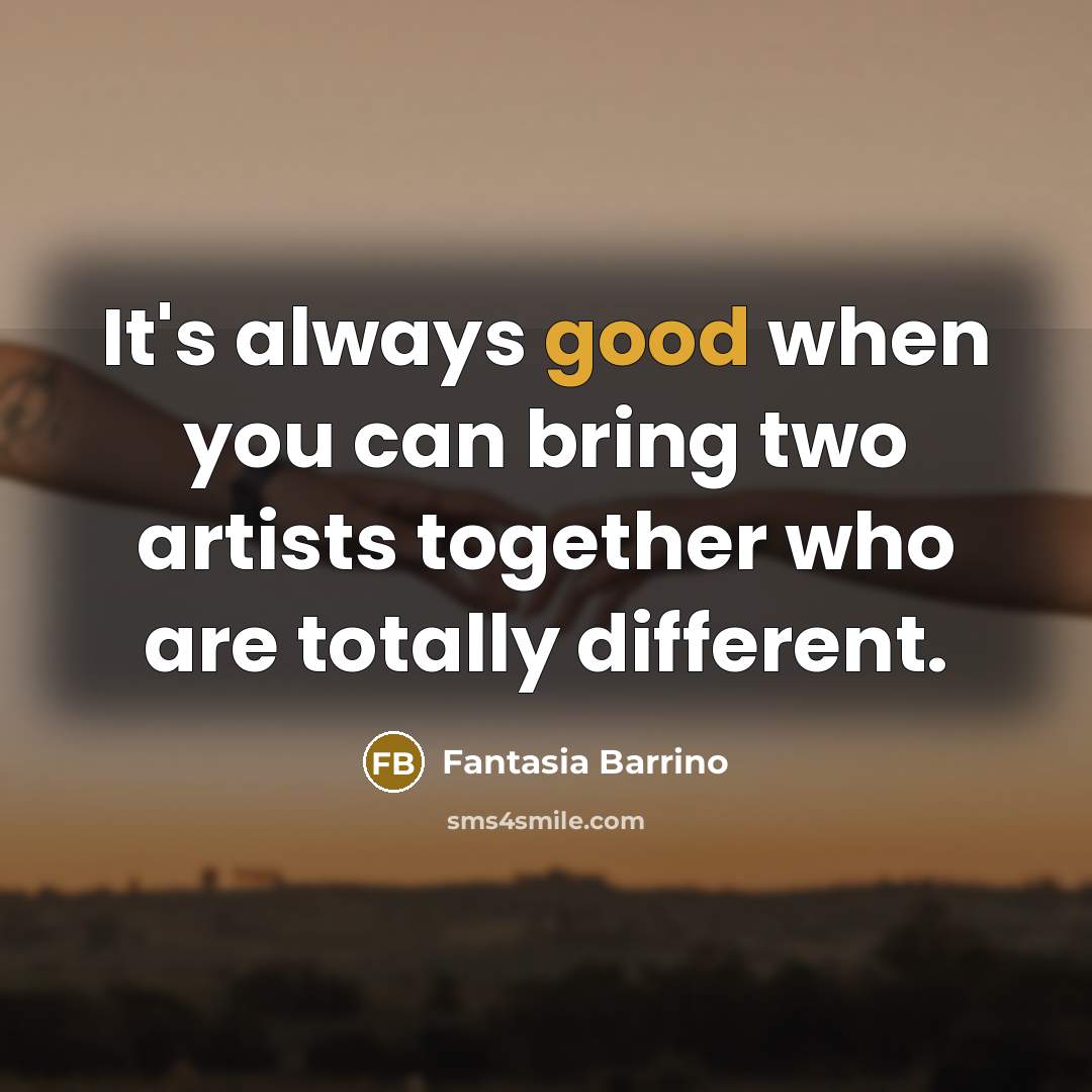 “It's always good when you can bring two artists together…” quote by Fantasia Barrino