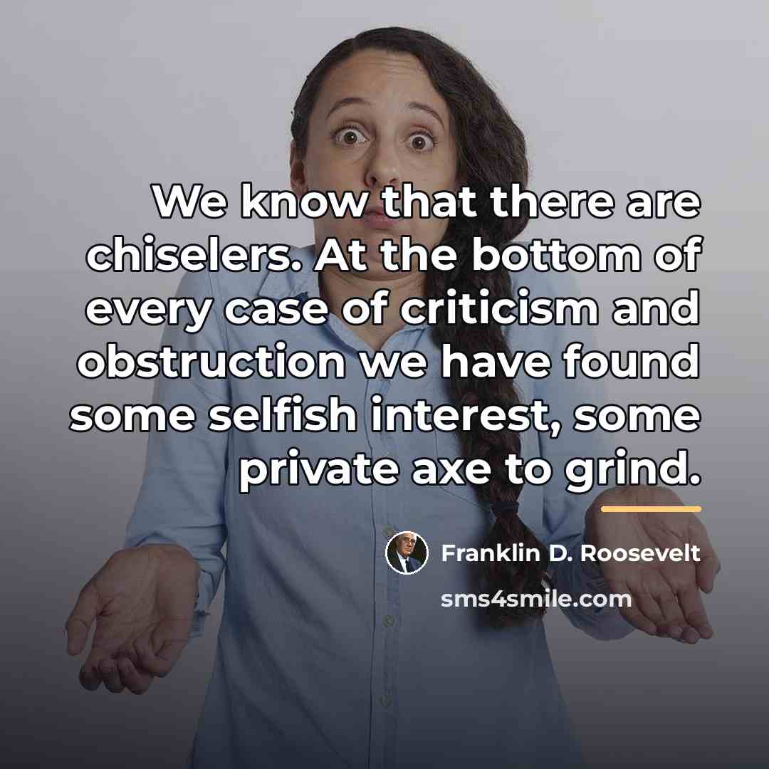 “We know that there are chiselers. At the bottom of…” quote by Franklin D. Roosevelt