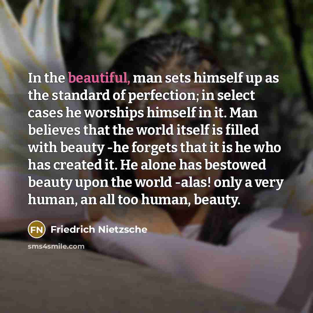 “In the beautiful, man sets himself up as the standard…” quote by Friedrich Nietzsche