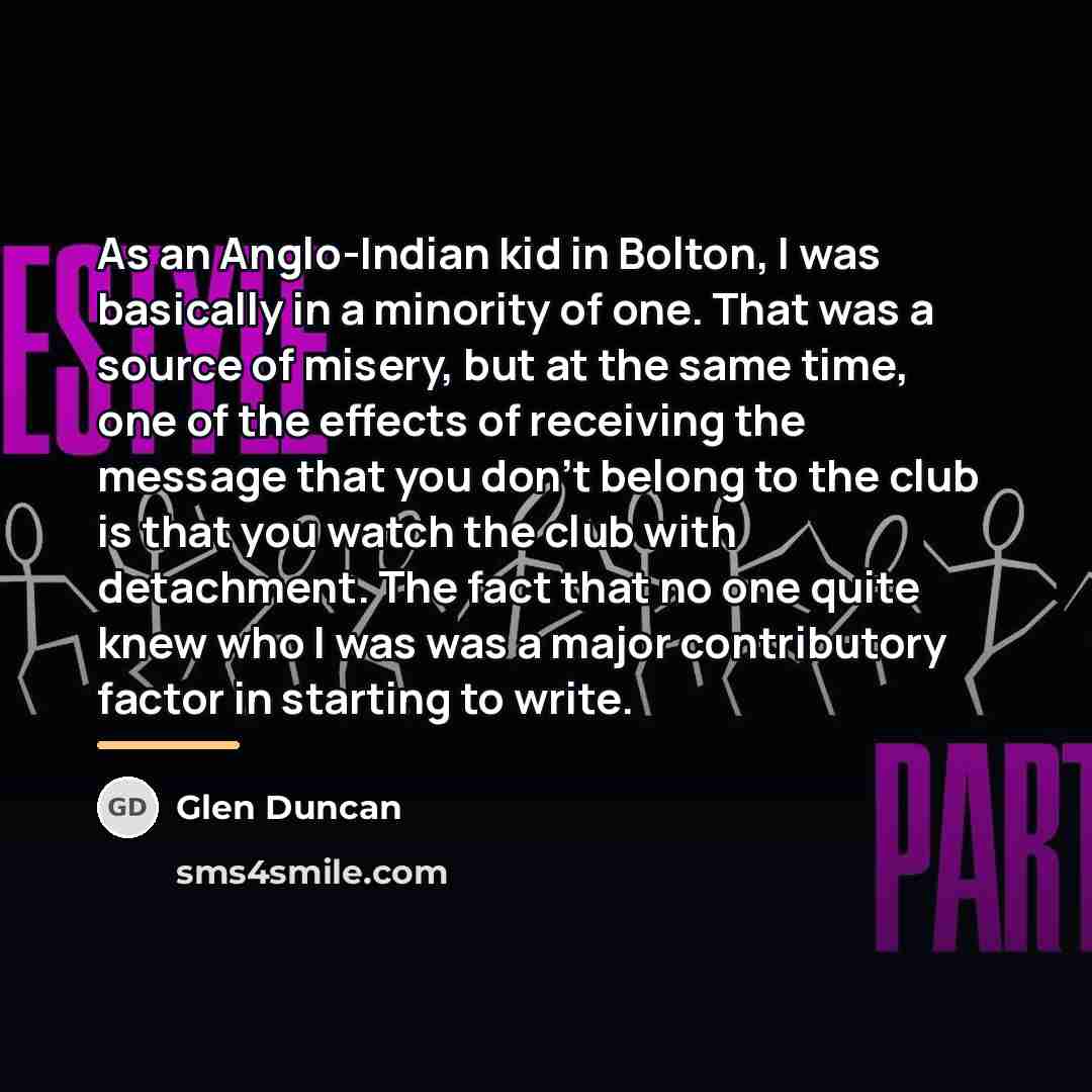 “As an Anglo-Indian kid in Bolton, I was basically in…” quote by Glen Duncan