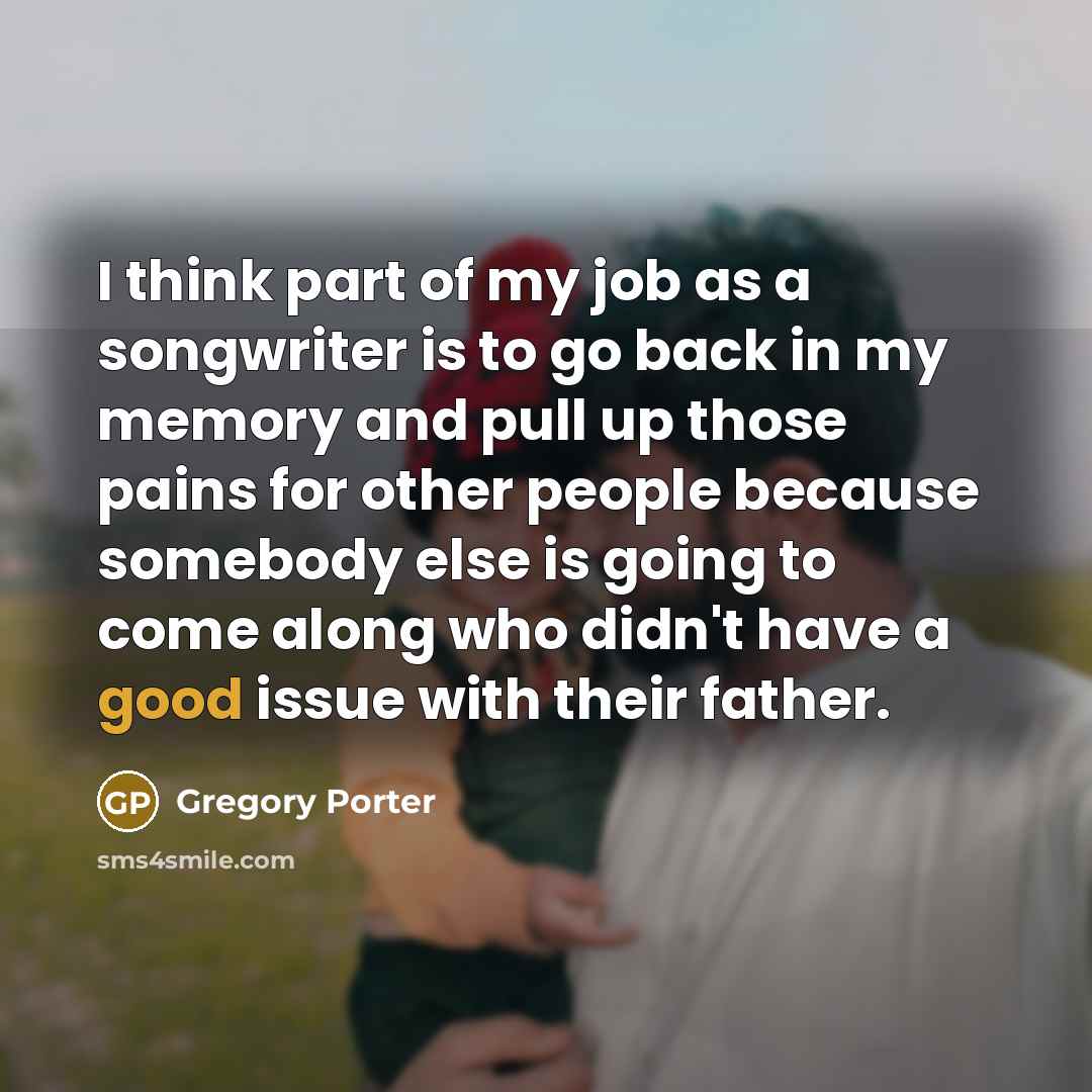 “I think part of my job as a songwriter is…” quote by Gregory Porter