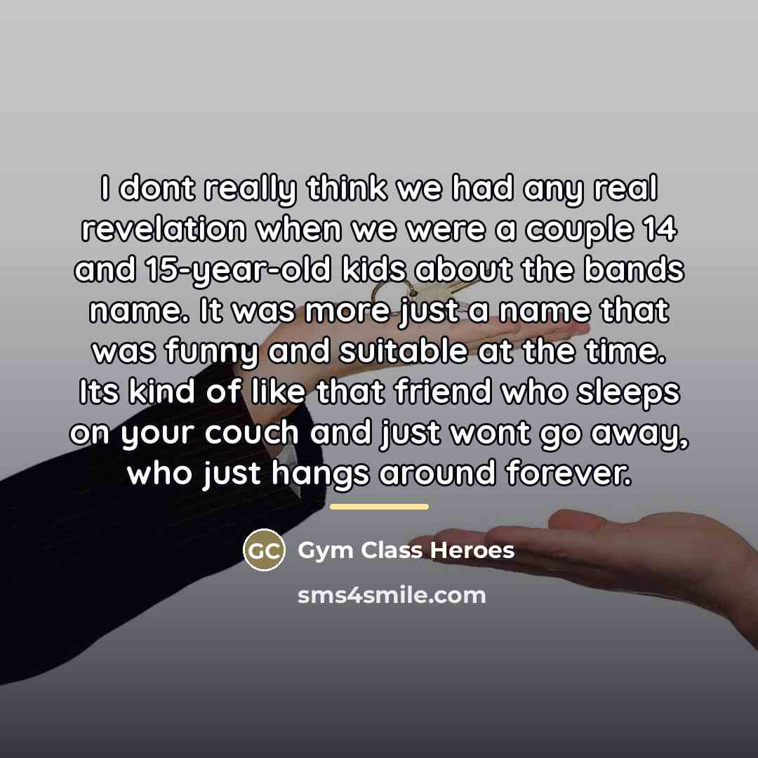 “I dont really think we had any real revelation when…” quote by Gym Class Heroes
