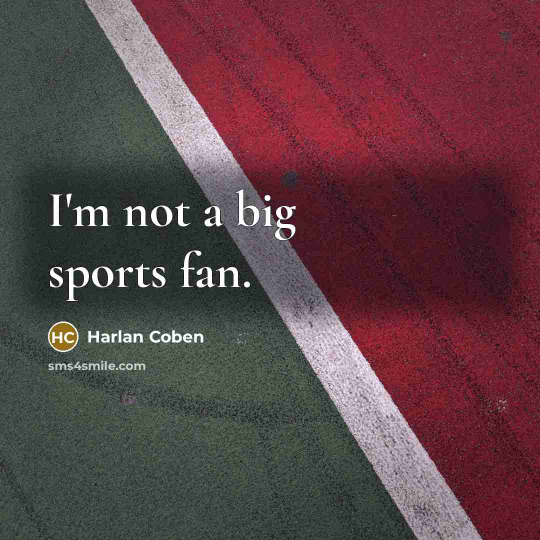 “I'm not a big sports fan.…” quote by Harlan Coben