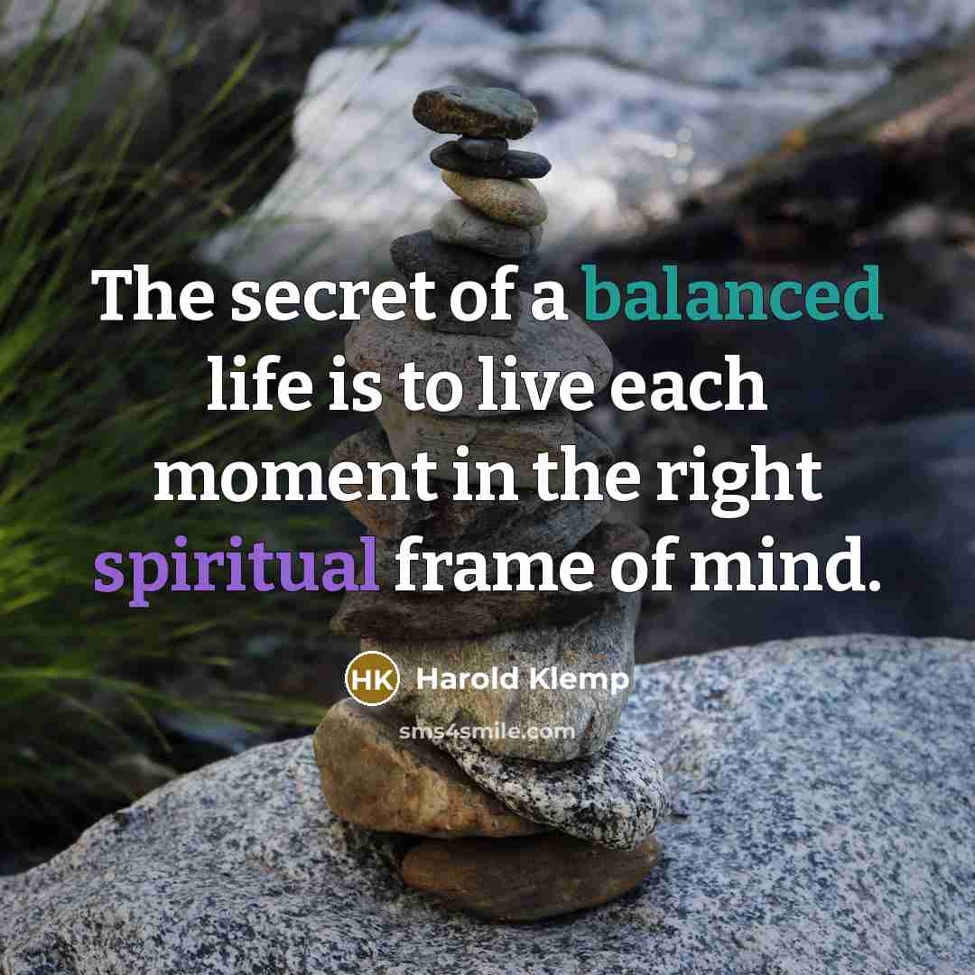 “The secret of a balanced life is to live each…” quote by Harold Klemp