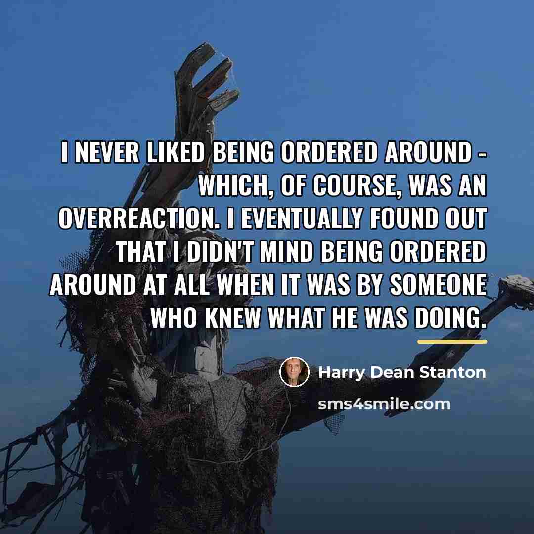 “I never liked being ordered around - which, of course,…” quote by Harry Dean Stanton