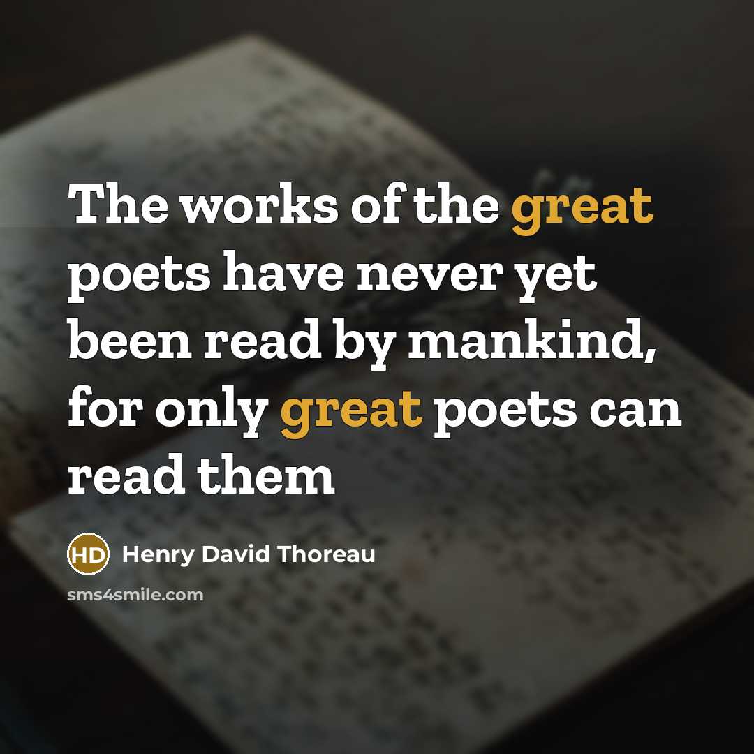 “The works of the great poets have never yet been…” quote by Henry David Thoreau
