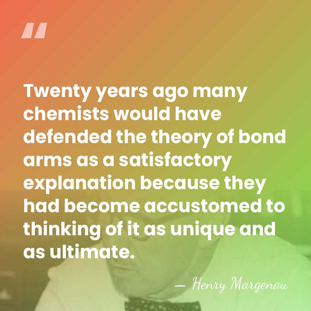 Twenty years ago many chemists would have defended the theory of bond&hellip; - Henry Margenau