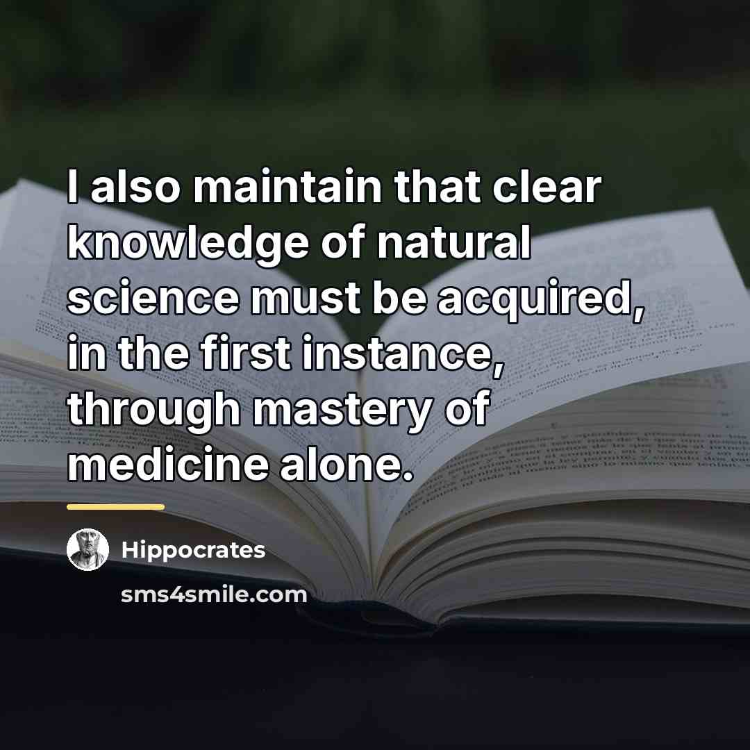 “I also maintain that clear knowledge of natural science must…” quote by Hippocrates