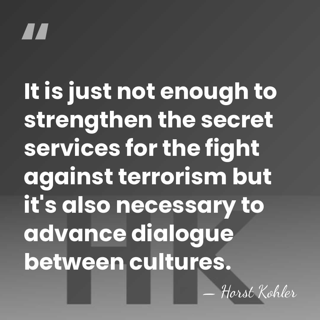 It is just not enough to strengthen the secret services for the&hellip; - Horst Kohler