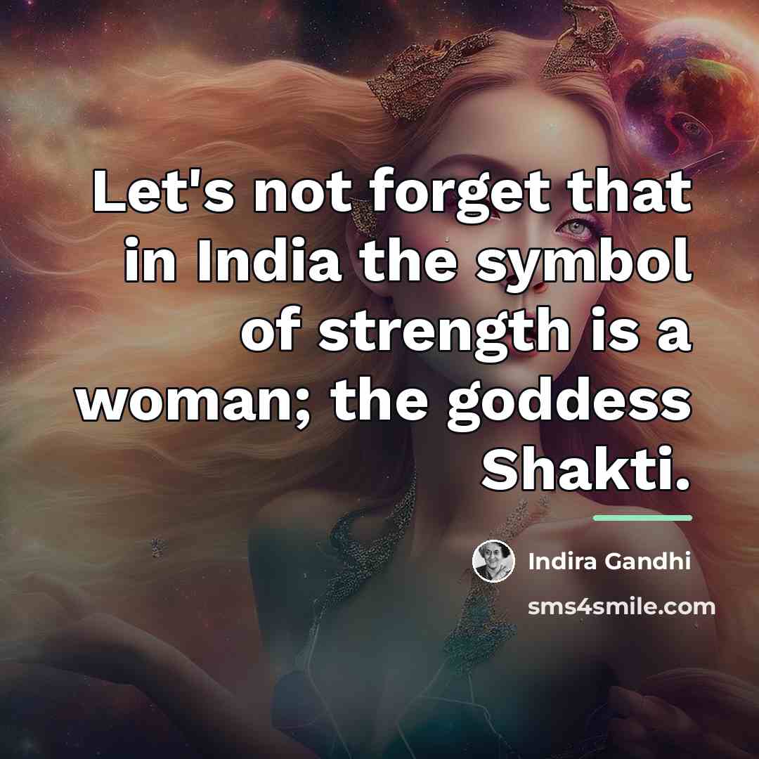 “Let's not forget that in India the symbol of strength…” quote by Indira Gandhi
