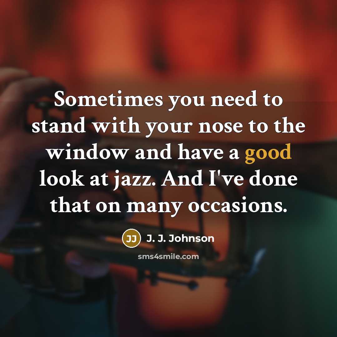 “Sometimes you need to stand with your nose to the…” quote by J. J. Johnson