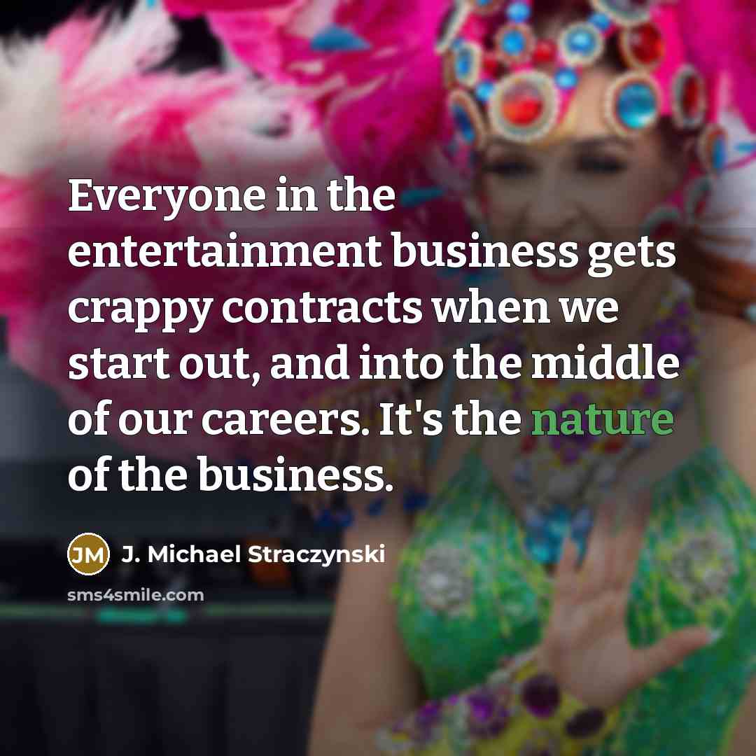 “Everyone in the entertainment business gets crappy contracts when we…” quote by J. Michael Straczynski