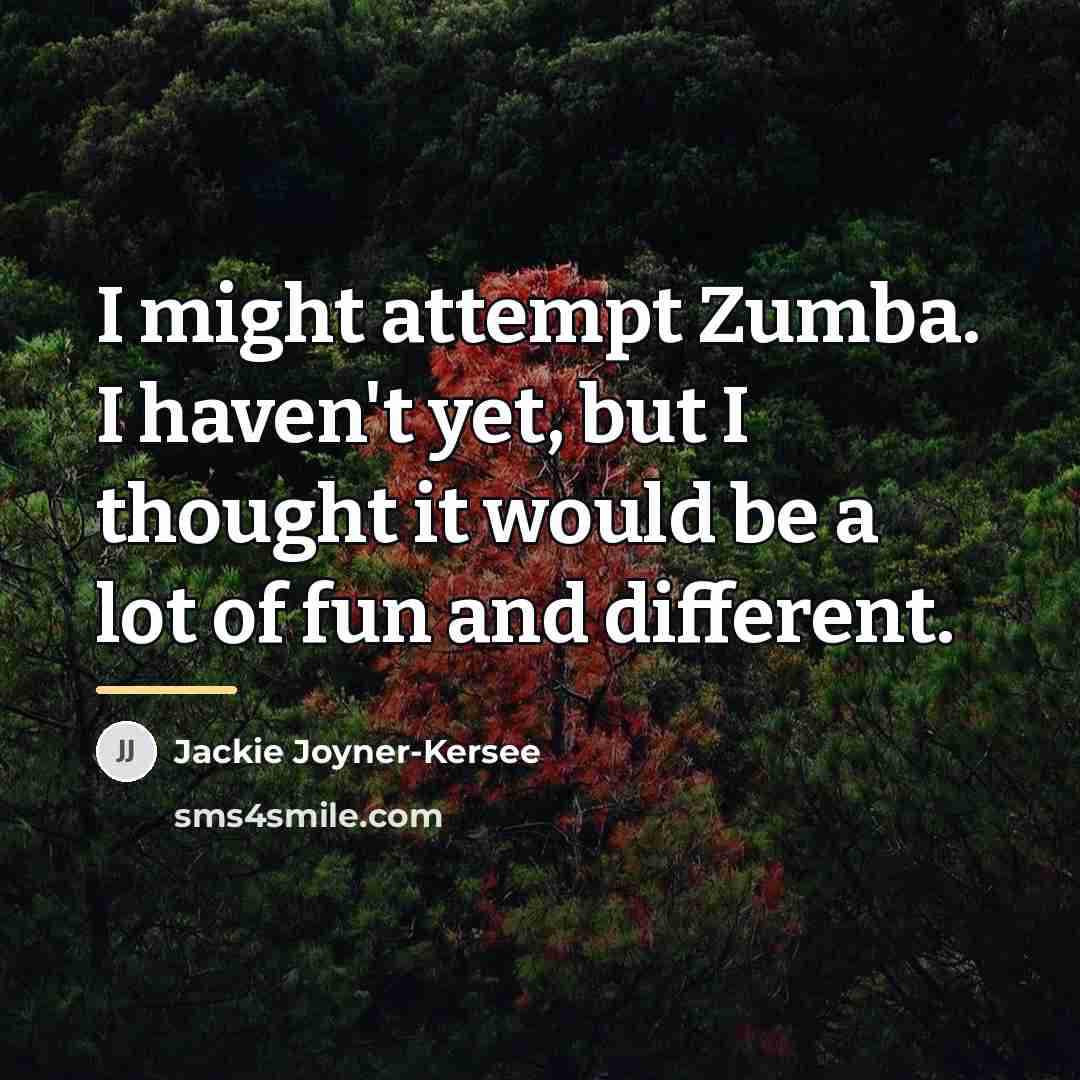 “I might attempt Zumba. I haven't yet, but I thought…” quote by Jackie Joyner-Kersee