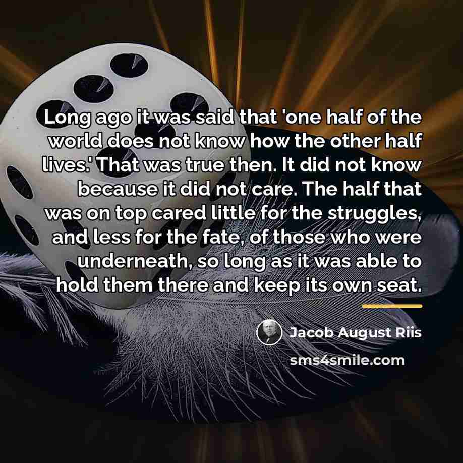“Long ago it was said that 'one half of the…” quote by Jacob August Riis