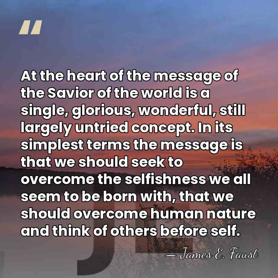 At the heart of the message of the Savior of the world&hellip; - James E. Faust