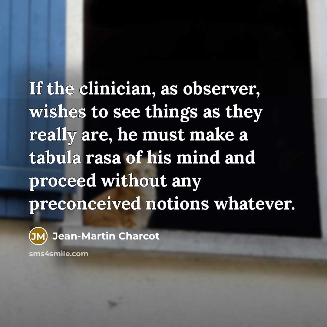 “If the clinician, as observer, wishes to see things as…” quote by Jean-Martin Charcot