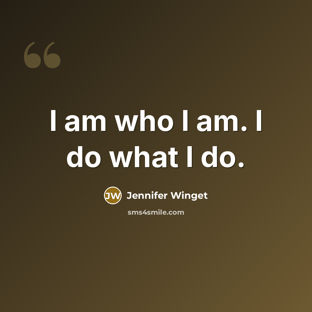 “I am who I am. I do what I do.…” quote by Jennifer Winget