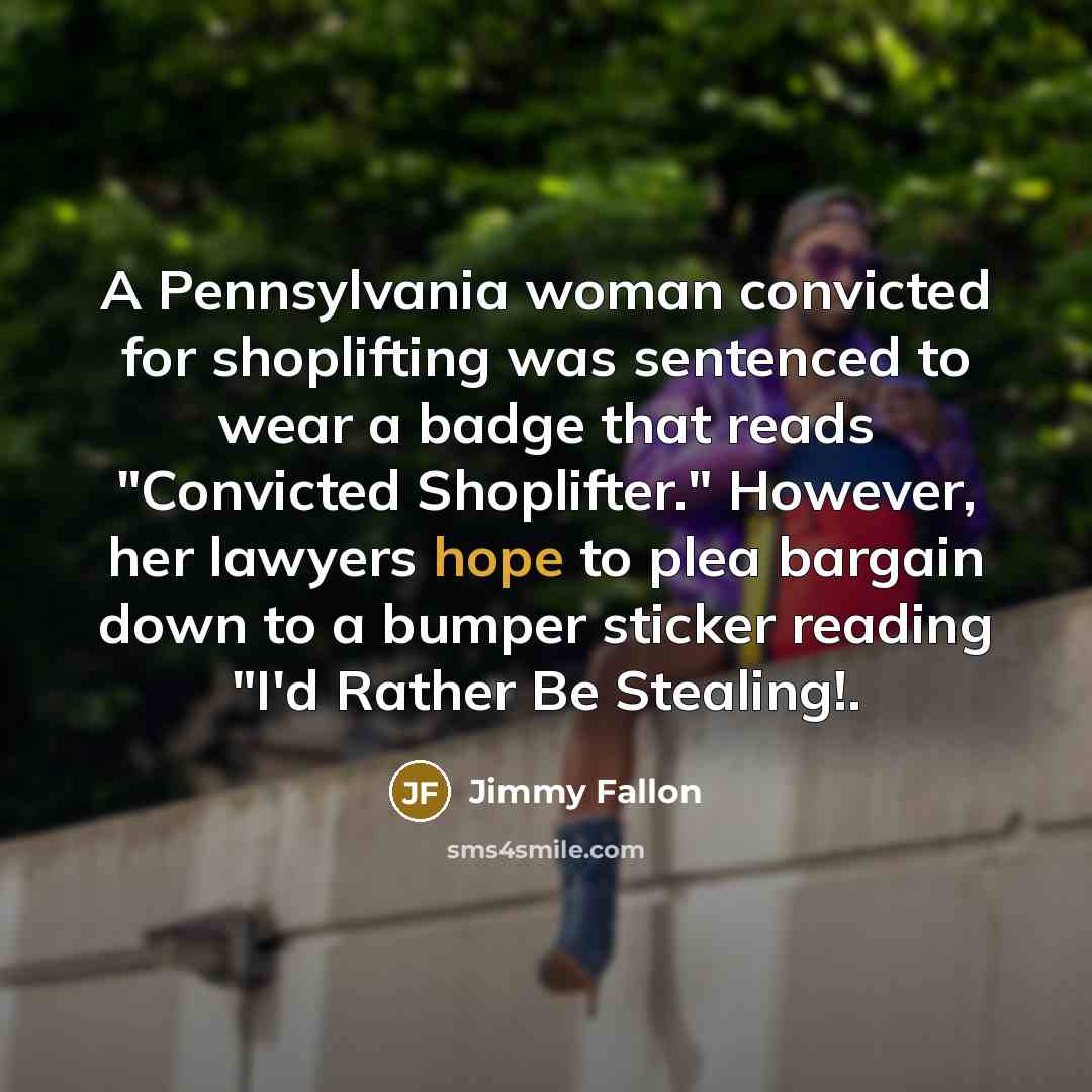 “A Pennsylvania woman convicted for shoplifting was sentenced to wear…” quote by Jimmy Fallon