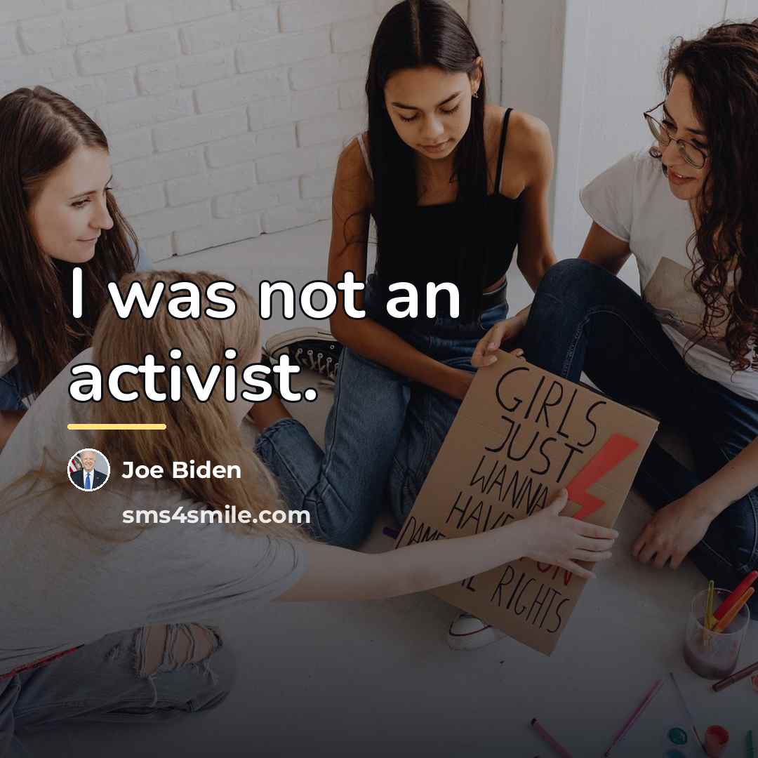 “I was not an activist.…” quote by Joe Biden
