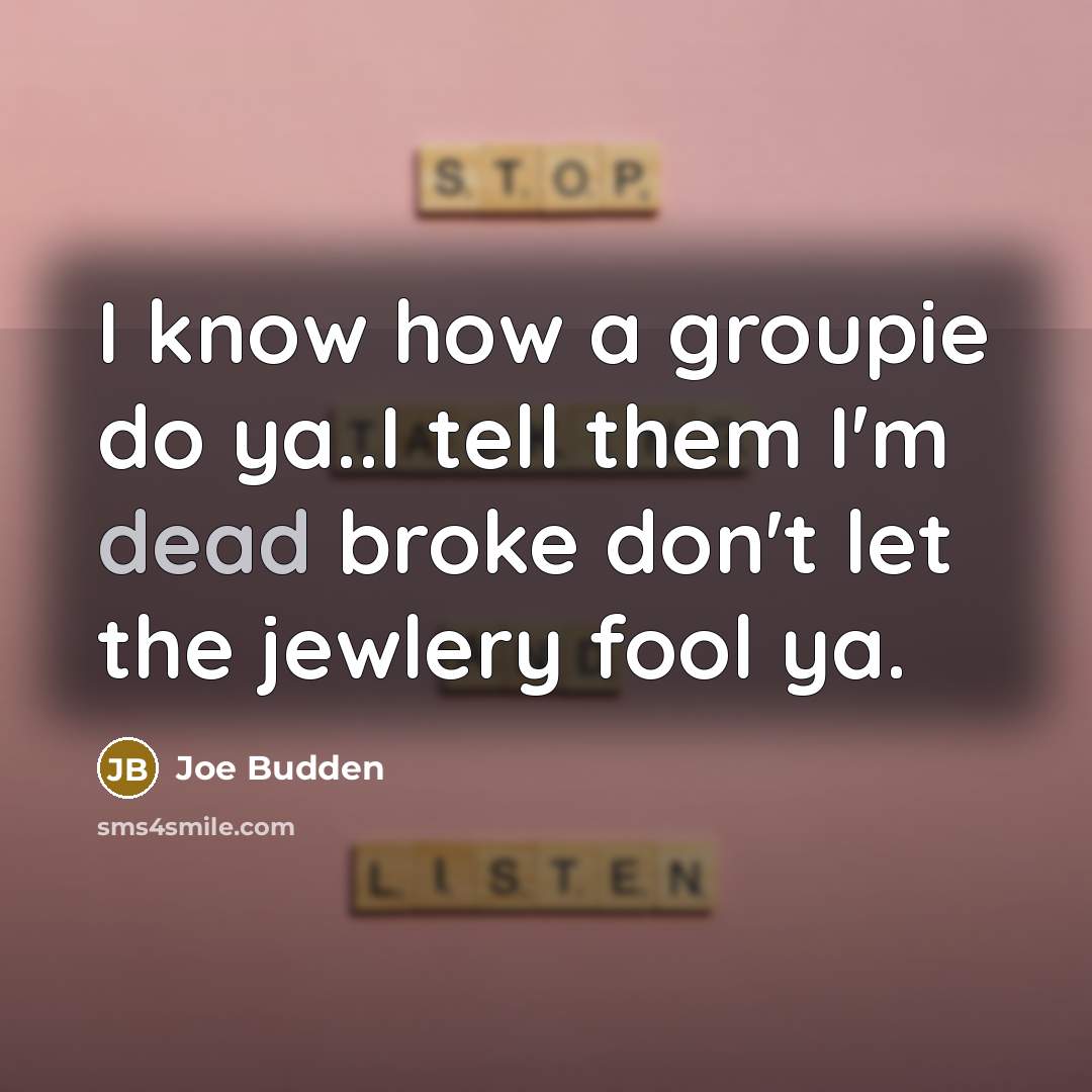 “I know how a groupie do ya..I tell them I'm…” quote by Joe Budden