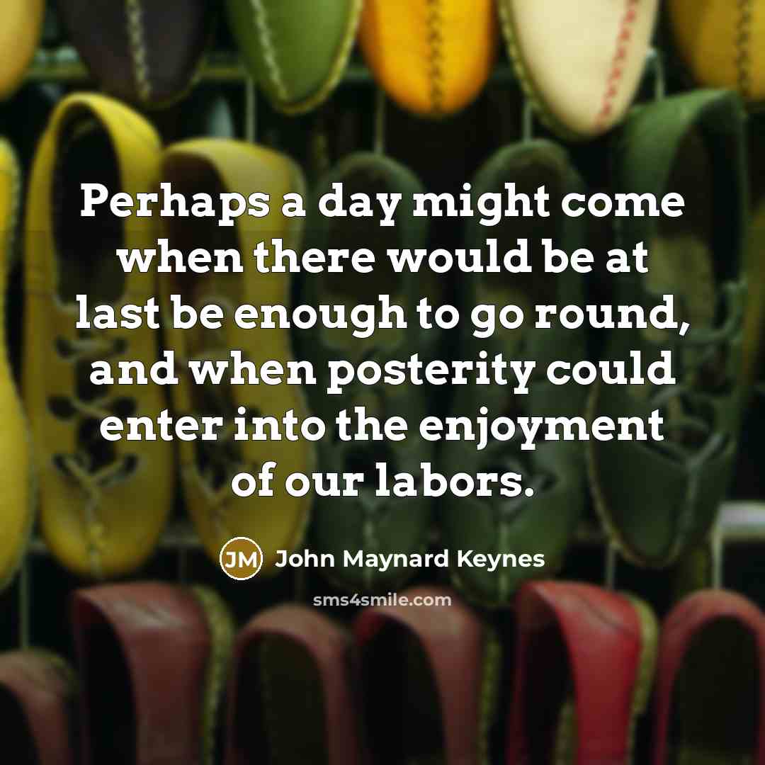“Perhaps a day might come when there would be at…” quote by John Maynard Keynes