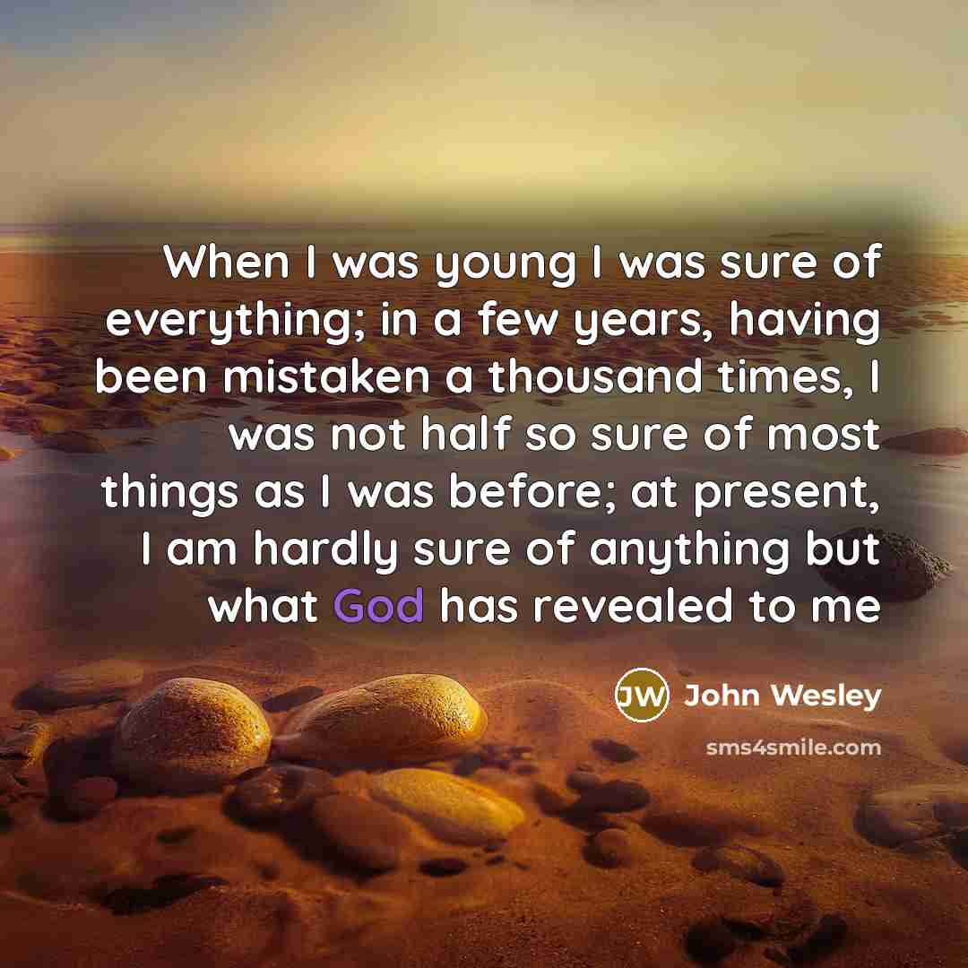 “When I was young I was sure of everything; in…” quote by John Wesley