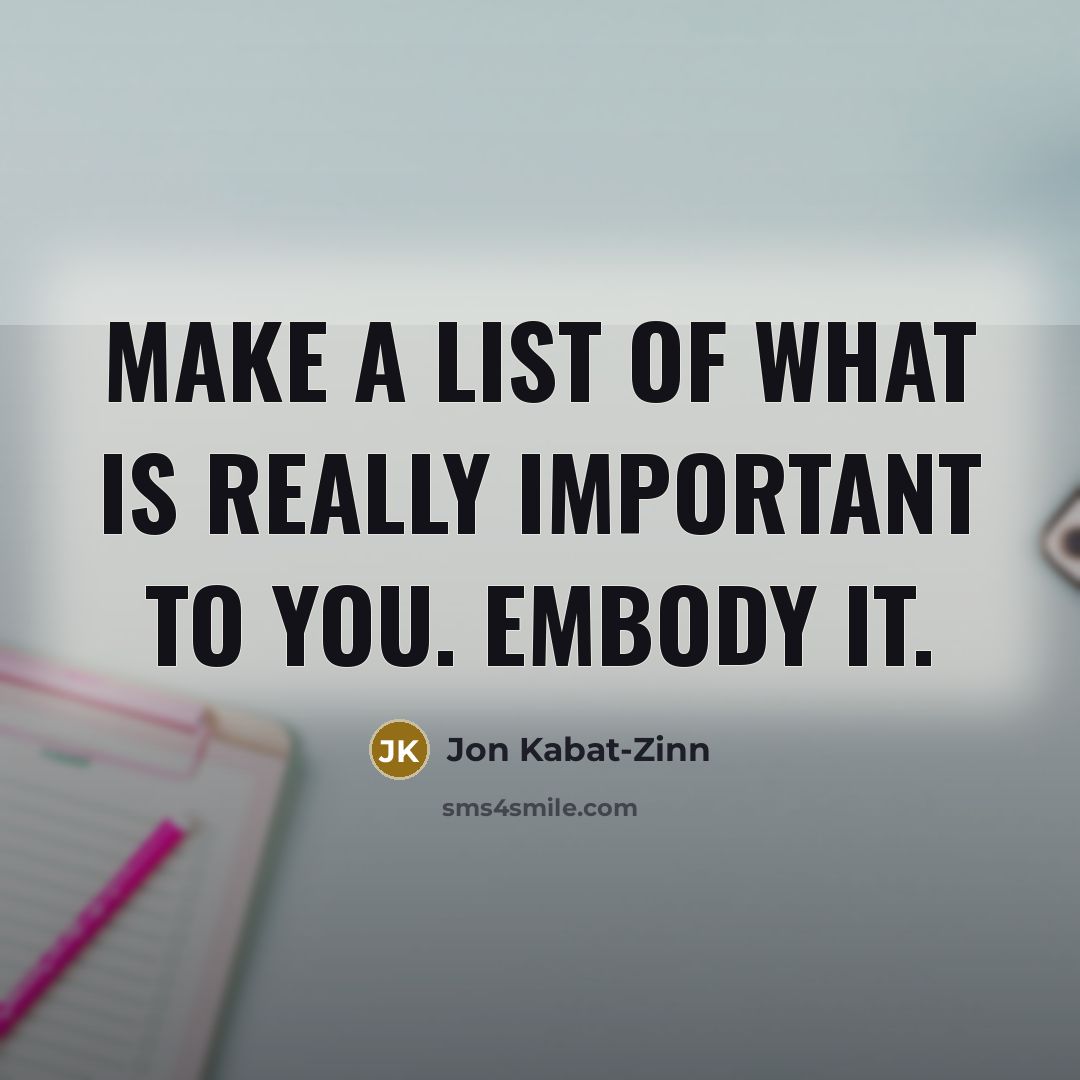 “Make a list of what is really important to you.…” quote by Jon Kabat-Zinn